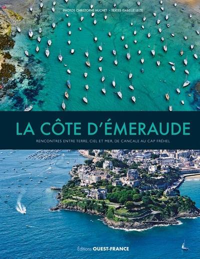 La Côte d'Emeraude : rencontres entre terre, ciel et mer, de Cancale au cap Fréhel