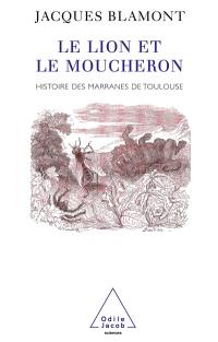 Le lion et le moucheron : histoire des marranes de Toulouse