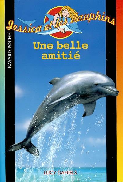 Jessica et les dauphins. Vol. 1. Une belle amitié