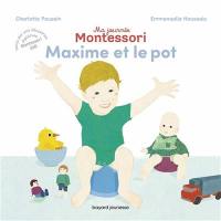 Ma journée Montessori. Maxime et le pot