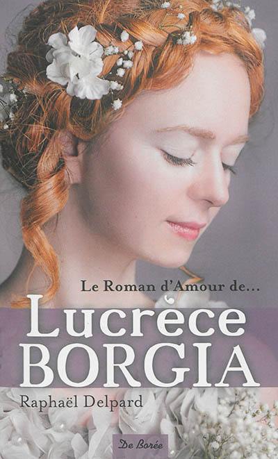 Le roman d'amour de Lucrèce Borgia