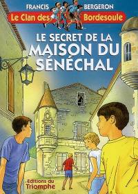 Le clan des Bordesoule. Vol. 18. Le secret de la maison du sénéchal : une aventure du clan des Bordesoule