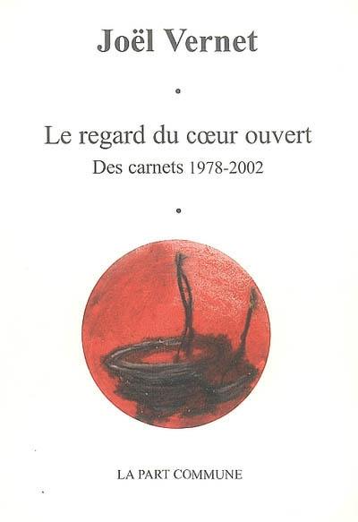 Le regard du coeur ouvert : des carnets 1978-2002