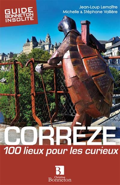 Corrèze : 100 lieux pour les curieux