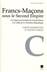 Francs-maçons sous le second Empire : les loges provinciales du Grand Orient à la veille de la troisième République