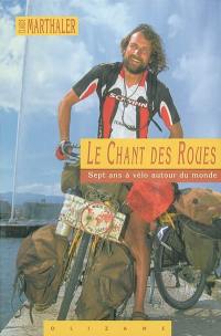 Le chant des roues : le tour du monde à vélo en 7 ans