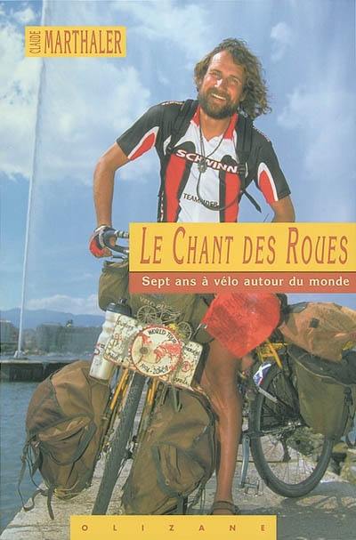 Le chant des roues : le tour du monde à vélo en 7 ans