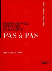 Perfectionnez votre jeu de la carte pas à pas. Vol. 2. Jeu à la couleur