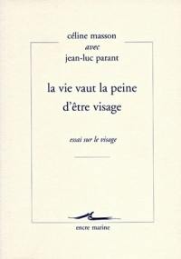 La vie vaut la peine d'être visage : essai sur le visage