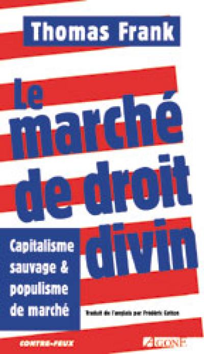 Le marché de droit divin : capitalisme sauvage et populisme de marché