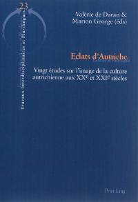 Eclats d'Autriche : vingt études sur l'image de la culture autrichienne aux XXe et XXIe siècles