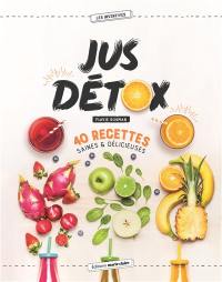 Jus détox : 40 recettes saines & délicieuses