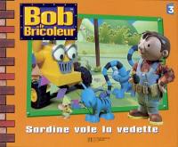 Bob le bricoleur. Sardine vole la vedette