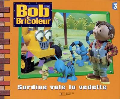 Bob le bricoleur. Sardine vole la vedette