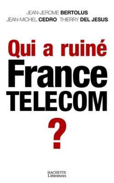 Qui a ruiné France Télécom ?