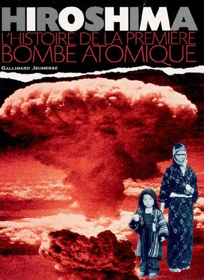 Hiroshima : l'histoire de la première bombe atomique