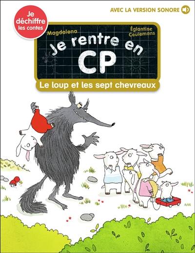 Je rentre en CP. Vol. 23. Le loup et les sept chevreaux