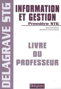 Information et gestion première STG, sciences et technologies de la gestion : spécialité gestion, spécialité communication : livre du professeur