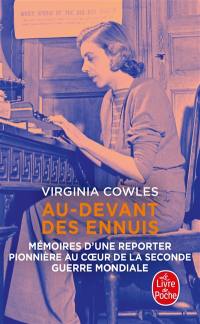 Au-devant des ennuis : mémoires d'une reporter pionnière au coeur de la Seconde Guerre mondiale