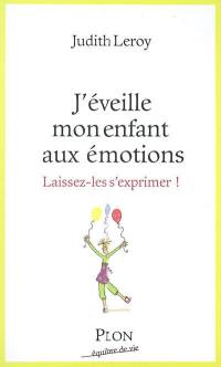 J'éveille mon enfant aux émotions : laissez-les s'exprimer !