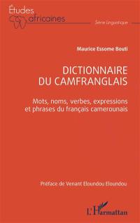 Dictionnaire du camfranglais : mots, noms, verbes, expressions et phrases du français camerounais