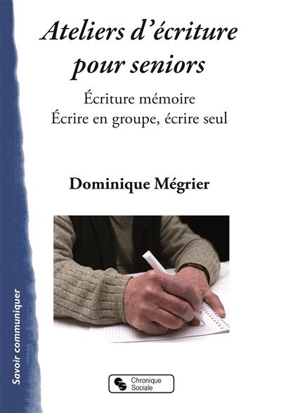 Ateliers d'écriture pour seniors : écriture mémoire : écrire en groupe, écrire seul