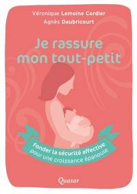 Je rassure mon tout-petit : fonder la sécurité affective pour une croissance épanouie