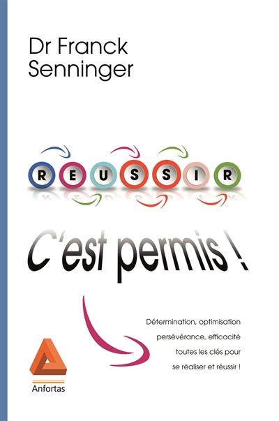 Réussir, c'est permis : la méthode DOPE : détermination, optimisation, persévérance, efficacité, toutes les clés pour se réaliser et réussir !