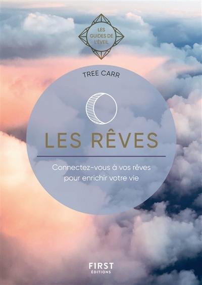 Les rêves : connectez-vous à vos rêves pour enrichir votre vie