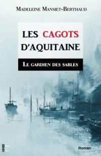 Les cagots d'Aquitaine. Vol. 1. Le gardien des sables