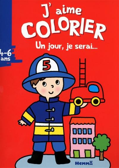 J'aime colorier, 4-6 ans : un jour je serai... pompier