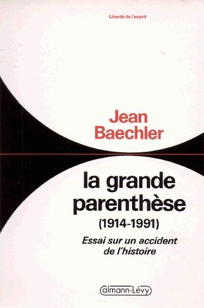 La Grande parenthèse (1914-1991) : essai sur un accident de l'histoire