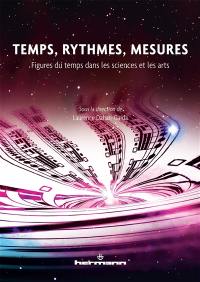 Temps, rythmes, mesures : figures du temps dans les sciences et les arts