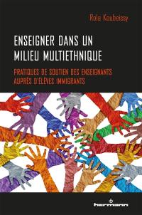 Enseigner dans un milieu multiethnique : pratiques de soutien des enseignants auprès d'élèves immigrants