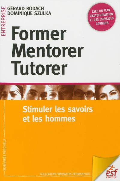 Former, mentorer, tutorer : stimuler les savoirs et les hommes