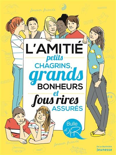 L'amitié : petits chagrins, grands bonheurs et fous rires assurés