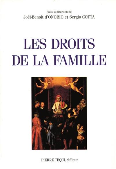 Les droits de la famille : actes du XIIIe colloque national de la Confédération des juristes catholiques de France (Paris 26 mars 94) et du congrès européen de l'Union internationale des juristes catholiques (Lugano sept. 94)