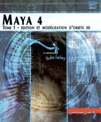 Maya 4. Vol. 1. Edition et modélisation d'objets 3D