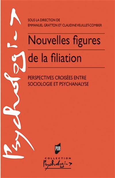 Nouvelles figures de la filiation : perspectives croisées entre sociologie et psychanalyse