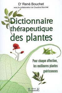 Dictionnaire thérapeutique des plantes : pour chaque affection, les meilleures plantes guérisseuses