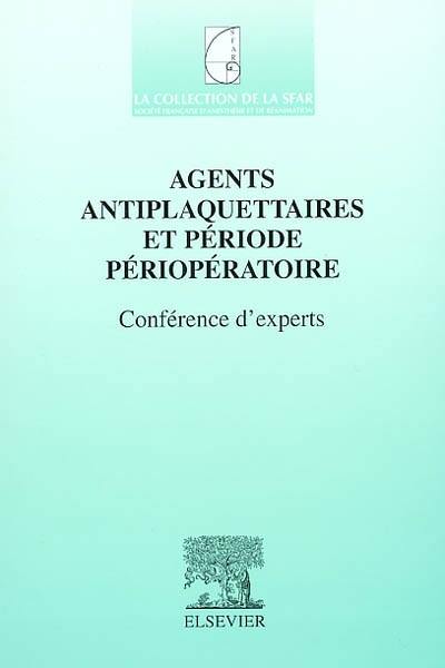 Agents antiplaquettaires et période périopératoire : conférence d'experts