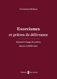 Exorcismes et prières de délivrance : manuel à l'usage des prêtres, diacres et fidèles laïcs