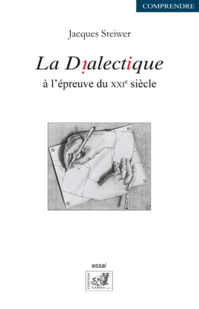 La dialectique : à l'épreuve du XXIe siècle : essai