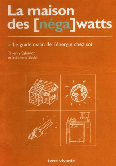 La maison des (néga) watts : le guide malin de l'énergie chez soi