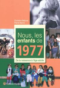 Nous, les enfants de 1977 : de la naissance à l'âge adulte