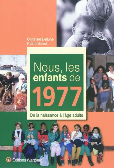 Nous, les enfants de 1977 : de la naissance à l'âge adulte