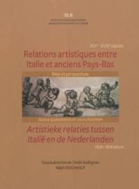 Relations artistiques entre Italie et anciens Pays-Bas (XVIe et XVIIIe siècles) : bilan et perspectives. Artistieke relaties tussen Italië en de Nederlanden (16de-18de eeuw) : status quaestionis en vooruitzichten