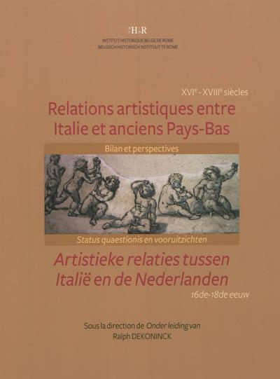 Relations artistiques entre Italie et anciens Pays-Bas (XVIe et XVIIIe siècles) : bilan et perspectives. Artistieke relaties tussen Italië en de Nederlanden (16de-18de eeuw) : status quaestionis en vooruitzichten