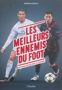 Les meilleurs ennemis du foot : ces rivalités qui font la légende