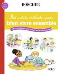 Ma petite méthode pour bien vivre ensemble : 100 activités pour apprendre à respecter les autres : 6-9 ans